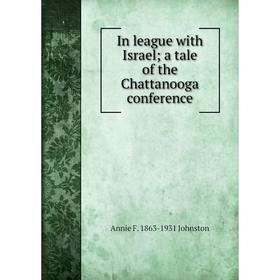 

Книга In league with Israel; a tale of the Chattanooga conference