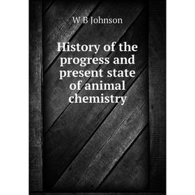 

Книга History of the progress and present state of animal chemistry