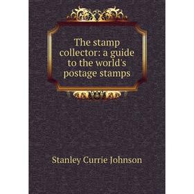 

Книга The stamp collector: a guide to the world's postage stamps