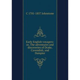 

Книга Early English voyagers: or, The adventures and discoveries of Drake, Cavendish, and Dampier