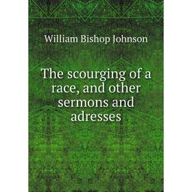 

Книга The scourging of a race, and other sermons and adresses