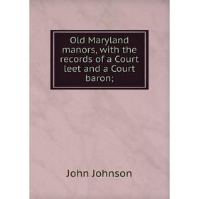 

Книга Old Maryland manors, with the records of a Court leet and a Court baron;