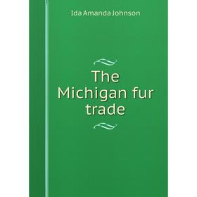 

Книга The Michigan fur trade