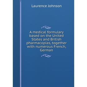 

Книга A medical formulary based on the United States and British pharmacopias, together with numerous French