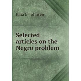 

Книга Selected articles on the Negro problem