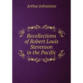 

Книга Recollections of Robert Louis Stevenson in the Pacific