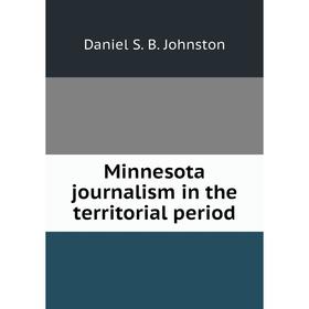 

Книга Minnesota journalism in the territorial period