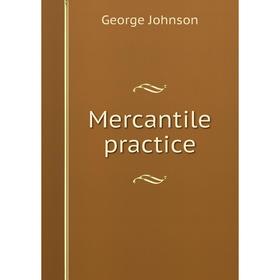 

Книга Mercantile practice
