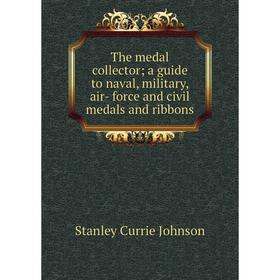 

Книга The medal collector; a guide to naval, military, air- force and civil medals and ribbons