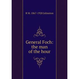 

Книга General Foch: the man of the hour