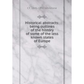 

Книга Historical abstracts: being outlines of the history of some of the less known states of Europe