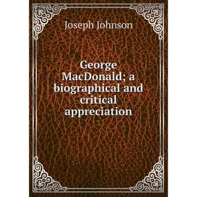 

Книга George MacDonald; a biographical and critical appreciation