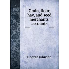 

Книга Grain, flour, hay, and seed merchants' accounts