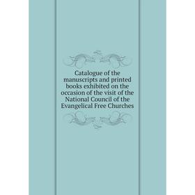 

Книга Catalogue of the manuscripts and printed books exhibited on the occasion of the visit of the National Council of the Evangelical Free Churches