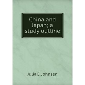 

Книга China and Japan; a study outline