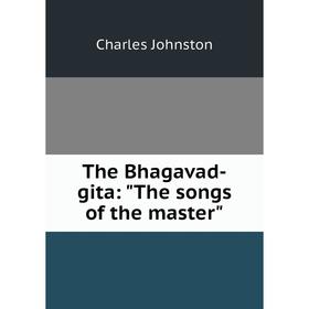 

Книга The Bhagavad-gita: The songs of the master