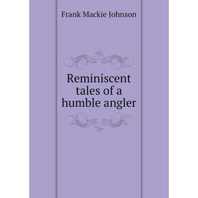 

Книга Reminiscent tales of a humble angler