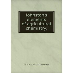 

Книга Johnston's elements of agricultural chemistry;