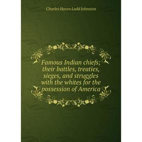 

Книга Famous Indian chiefs; their battles, treaties, sieges, and struggles with the whites for the possession of America