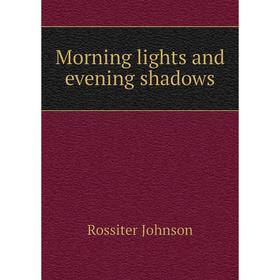 

Книга Morning lights and evening shadows