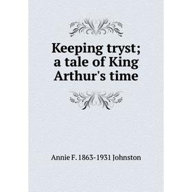 

Книга Keeping tryst; a tale of King Arthur's time