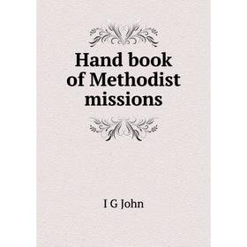 

Книга Hand book of Methodist missions