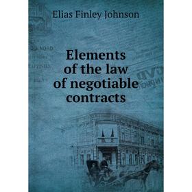 

Книга Elements of the law of negotiable contracts