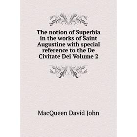 

Книга The notion of Superbia in the works of Saint Augustine with special reference to the De Civitate Dei