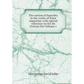 

Книга The notion of Superbia in the works of Saint Augustine with special reference to the De Civitate Dei