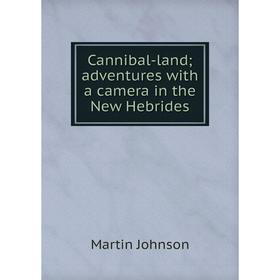 

Книга Cannibal-land; adventures with a camera in the New Hebrides