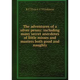 

Книга The adventures of a silver penny: including many secret anecdotes of little misses and masters both good and naughty