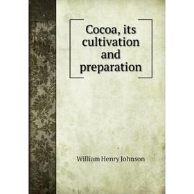 

Книга Cocoa, its cultivation and preparation
