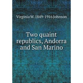 

Книга Two quaint republics, Andorra and San Marino