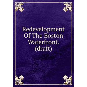

Книга Redevelopment Of The Boston Waterfront. (draft)
