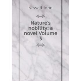 

Книга Nature 's nobility: a novel Volume 3