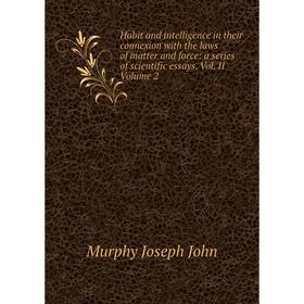 

Книга Habit and intelligence in their connexion with the laws of matter and force: a series of scientific essays