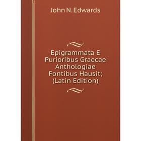 

Книга Epigrammata E Purioribus Graecae Anthologiae Fontibus Hausit; (Latin Edition)