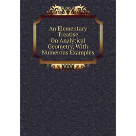

Книга An Elementary Treatise On Analytical Geometry, With Numerous Examples