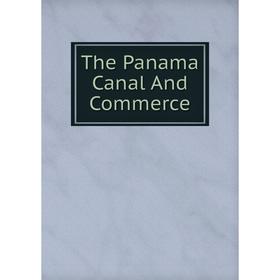 

Книга The Panama Canal And Commerce