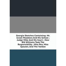 

Книга Georgia Sketches Containing: Mr. Israel Meadows And His School