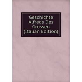 

Книга Geschichte Alfreds Des Grossen (Italian Edition)