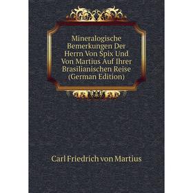 

Книга Mineralogische Bemerkungen Der Herrn Von Spix Und Von Martius Auf Ihrer Brasilianischen Reise