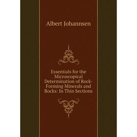 

Книга Essentials for the Microscopical Determination of Rock-Forming Minerals and Rocks: In Thin Sections