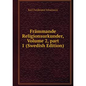 

Книга Främmande Religionsurkunder, Volume 2, part 1 (Swedish Edition)