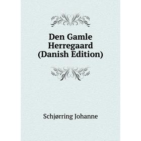 

Книга Den Gamle Herregaard (Danish Edition)