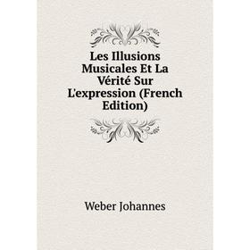 

Книга Les Illusions Musicales Et La Vérité Sur L'expression