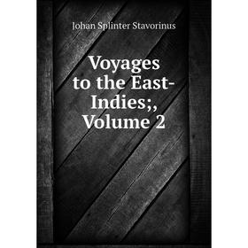 

Книга Voyages to the East-Indies;, Volume 2