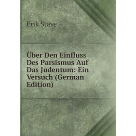 

Книга Über Den Einfluss Des Parsismus Auf Das Judentum: Ein Versuch (German Edition)