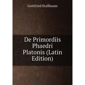 

Книга De Primordiis Phaedri Platonis (Latin Edition)