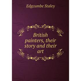 

Книга British painters, their story and their art
